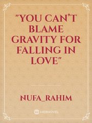 "You can’t blame gravity for falling in love" Book