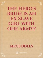 The hero's bride is an EX-slave girl with one arm?!? Book