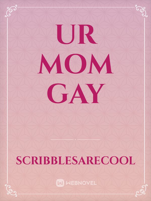 ur mom gay