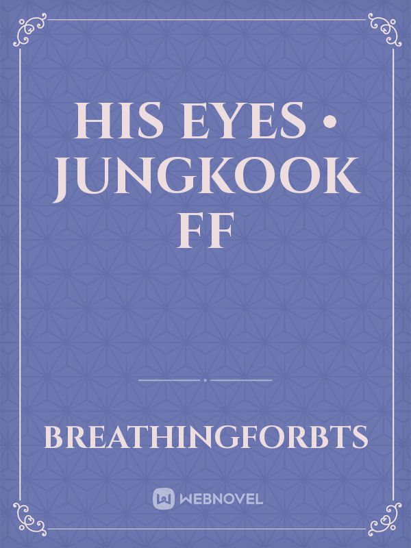HIS EYES • Jungkook FF