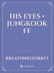HIS EYES • Jungkook FF Book