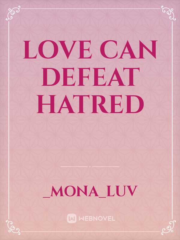 Love can defeat Hatred