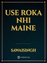 Use Roka Nhi Maine Book