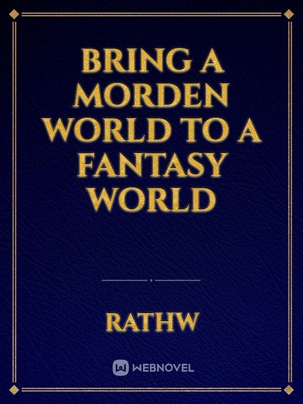 Bring A Morden World To A Fantasy world