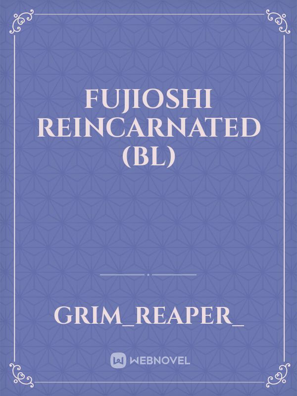 Fujioshi reincarnated
(BL)