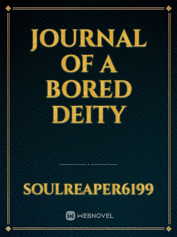 Journal of a bored deity