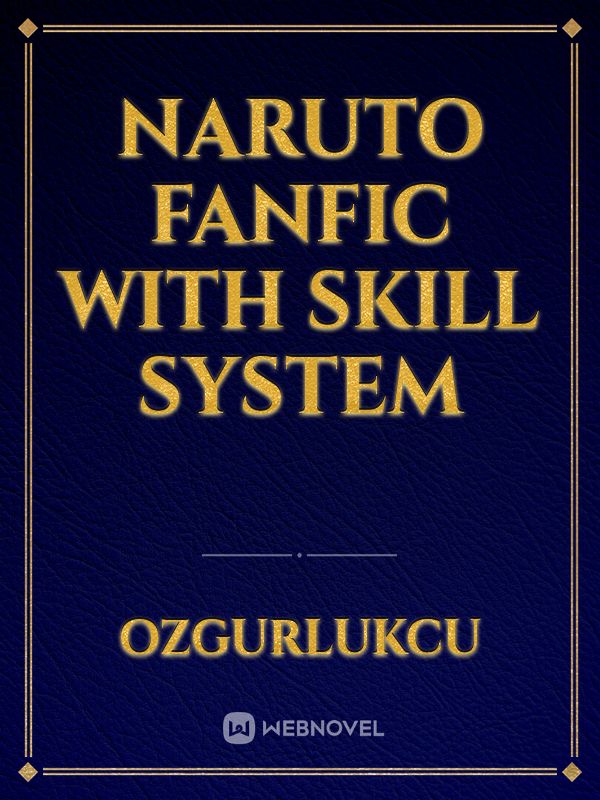 Naruto fanfic with Skill system