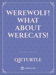 Werewolf! What about werecats! Book