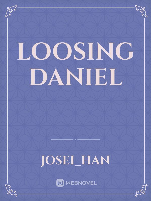 Loosing Daniel