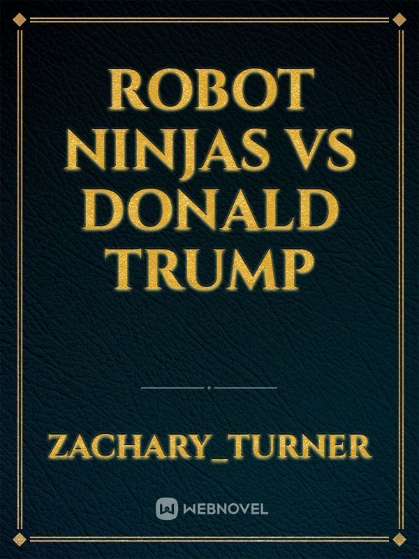 Robot Ninjas vs Donald Trump