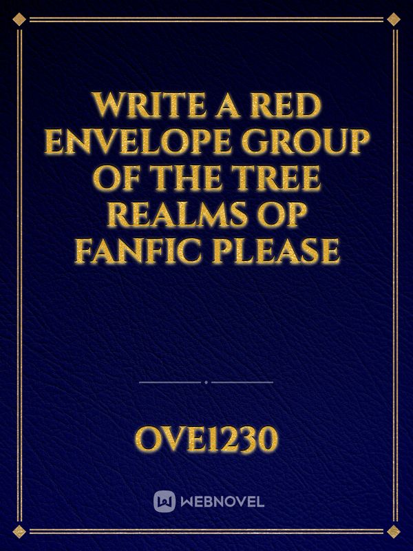 Write a red envelope group of the tree Realms op fanfic please