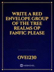 Write a red envelope group of the tree Realms op fanfic please Book