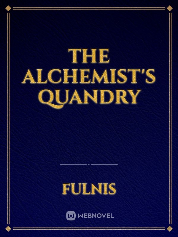 The Alchemist's Quandry