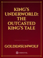 King’s Underworld: The Outcasted King’s Tale Book