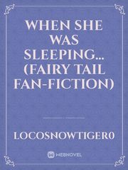 When she was sleeping...
(Fairy Tail Fan-Fiction) Book
