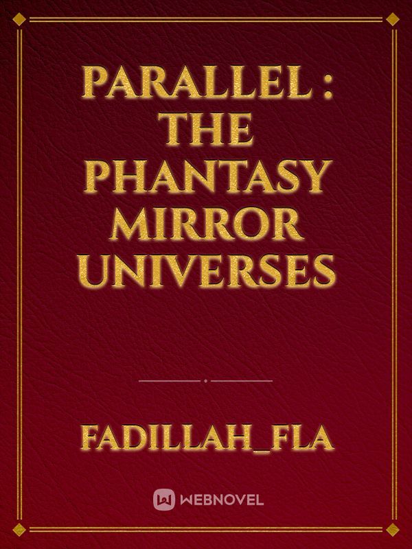 Parallel : The Phantasy  Mirror Universes