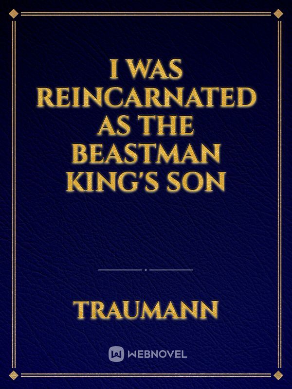 I was reincarnated as the beastman king's son