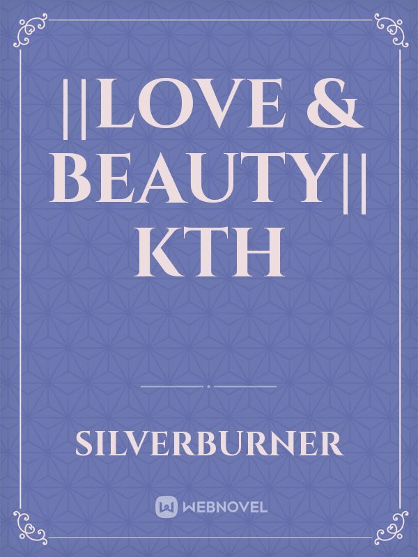 ||Love & Beauty|| KTH