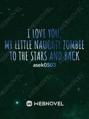 I LOVE YOU, MY LITTLE NAUGHTY ZOMBIE TO THE STARS AND BACK Book