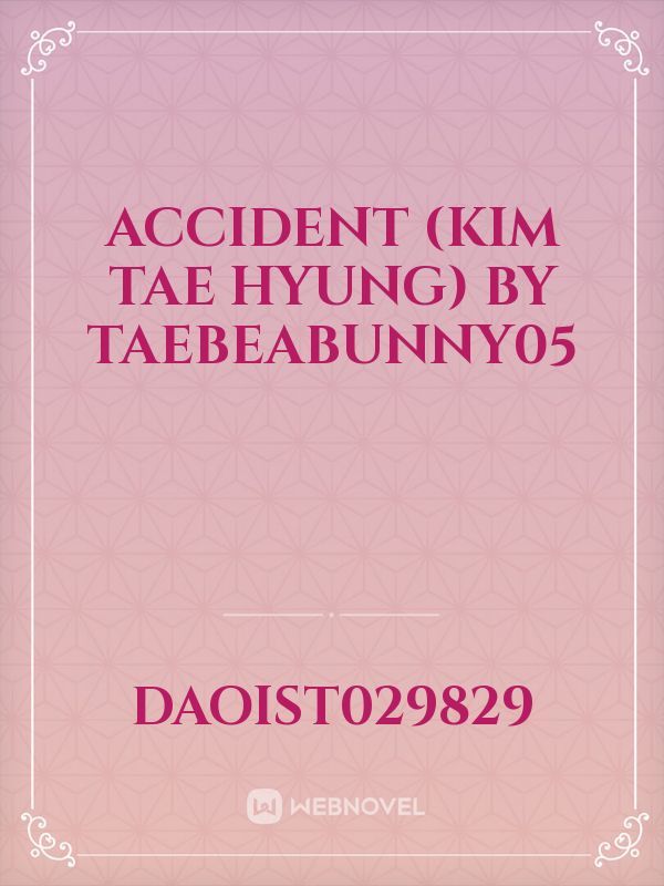 Accident (Kim Tae Hyung) by Taebeabunny05