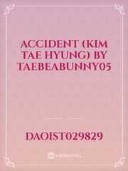 Accident (Kim Tae Hyung) by Taebeabunny05 Book