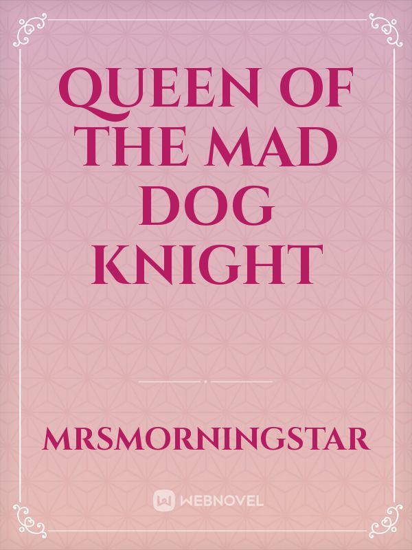 Queen of the mad dog knight