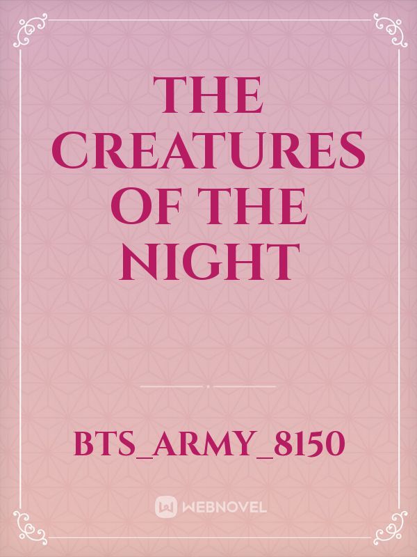 The Creatures of the night
