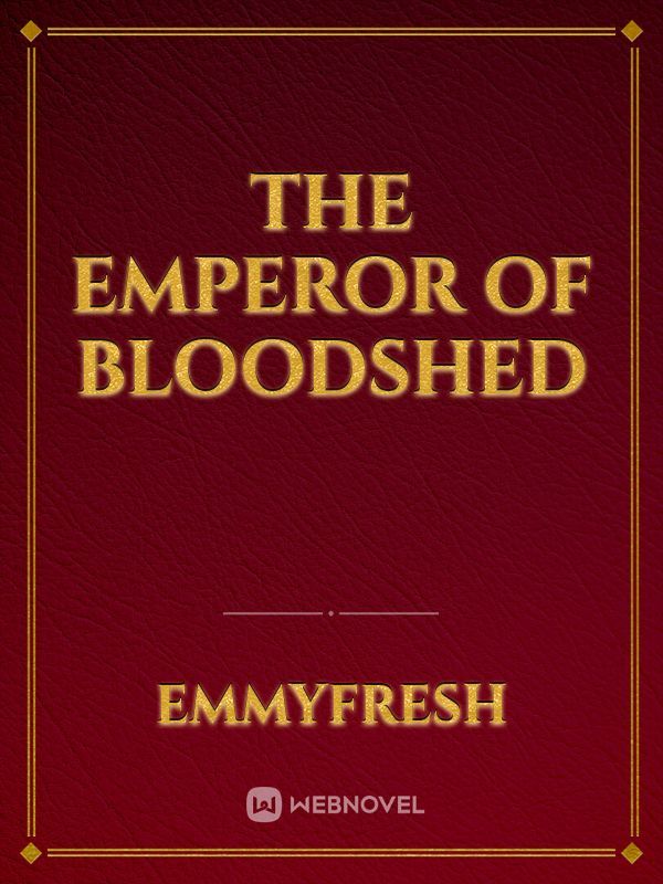 The emperor of bloodshed