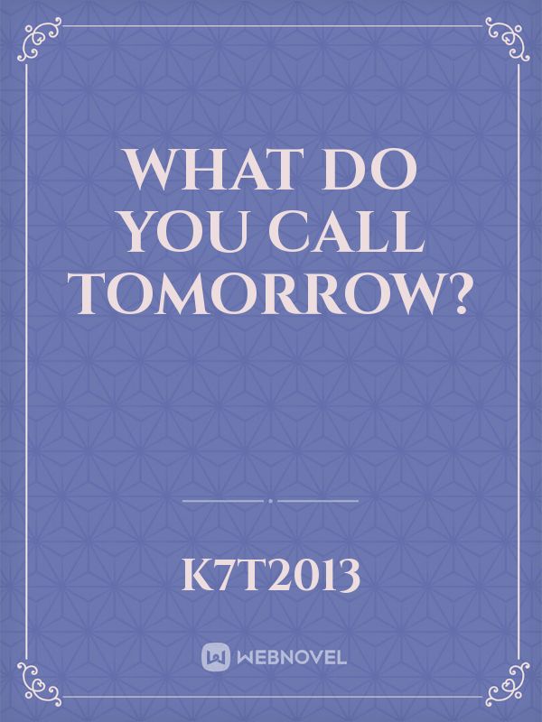 What do you call tomorrow?