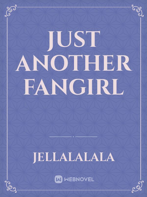Just Another Fangirl