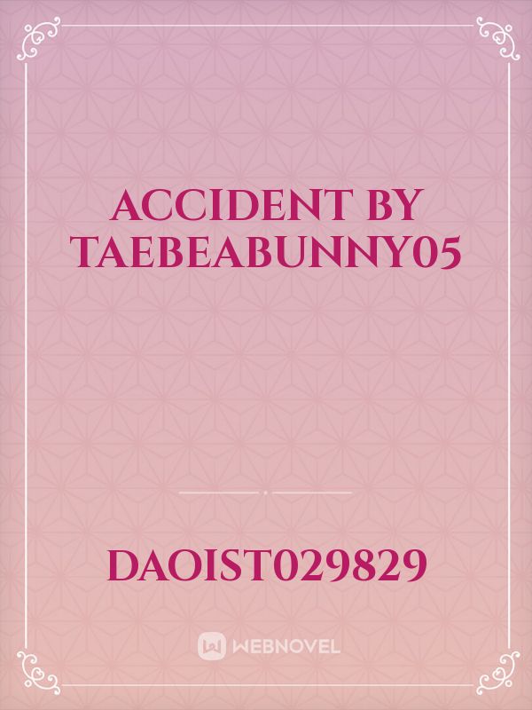 Accident by Taebeabunny05 Book