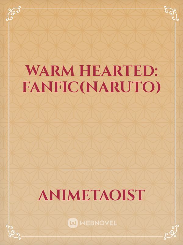 Warm Hearted: Fanfic(Naruto) Book