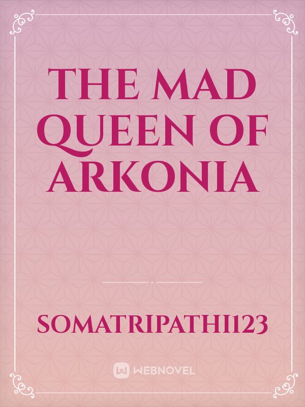 The Mad Queen Of Arkonia