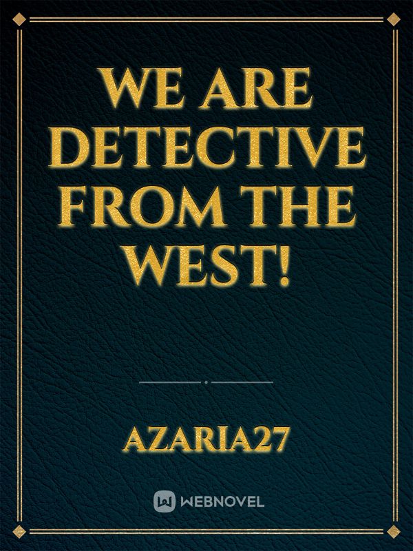 We Are Detective From The West!