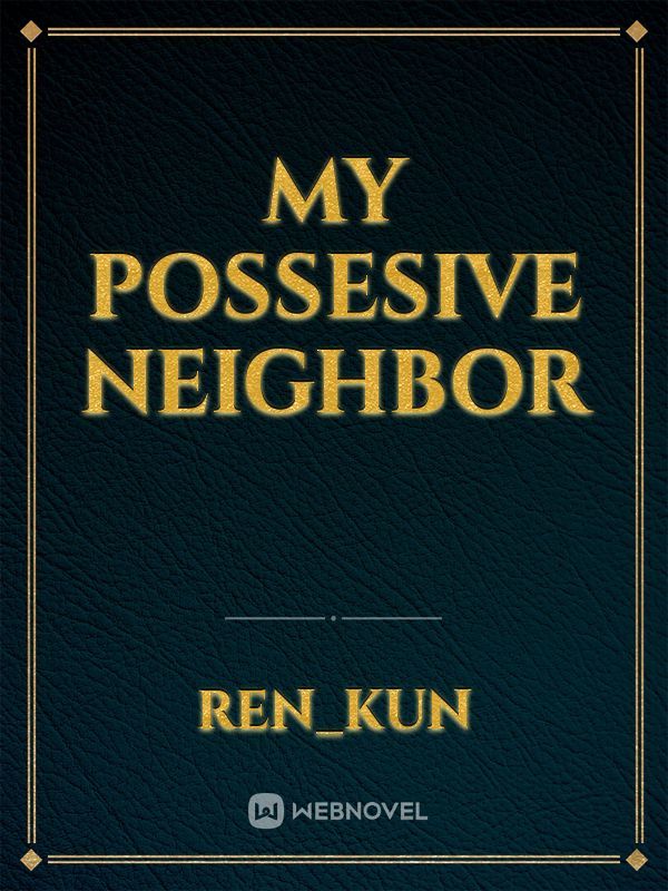 My Possesive Neighbor