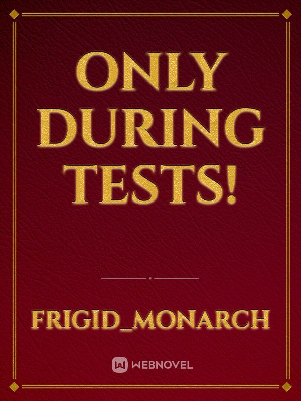 Only During Tests!