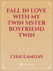 Fall in Love With my twin sister boyfriend twin Book