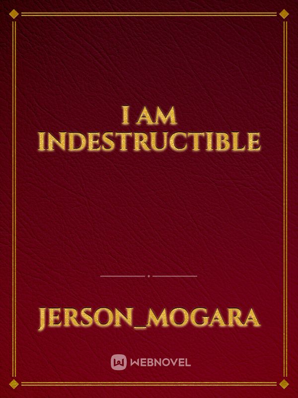 I am indestructible