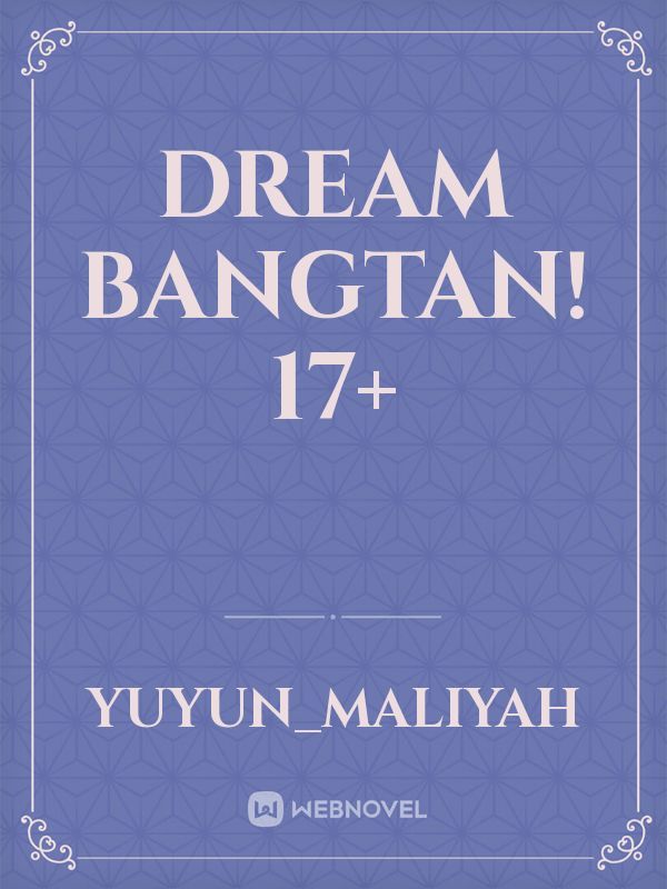 Dream Bangtan! 17+