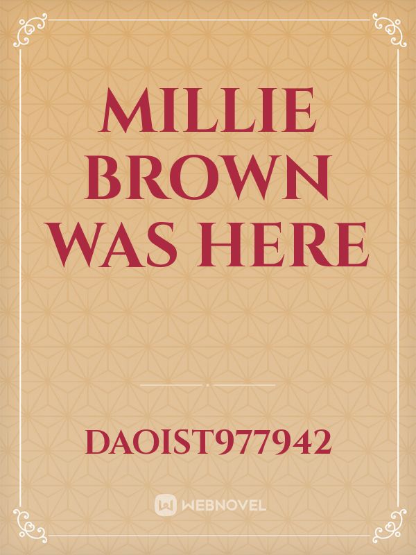 Millie Brown was here
