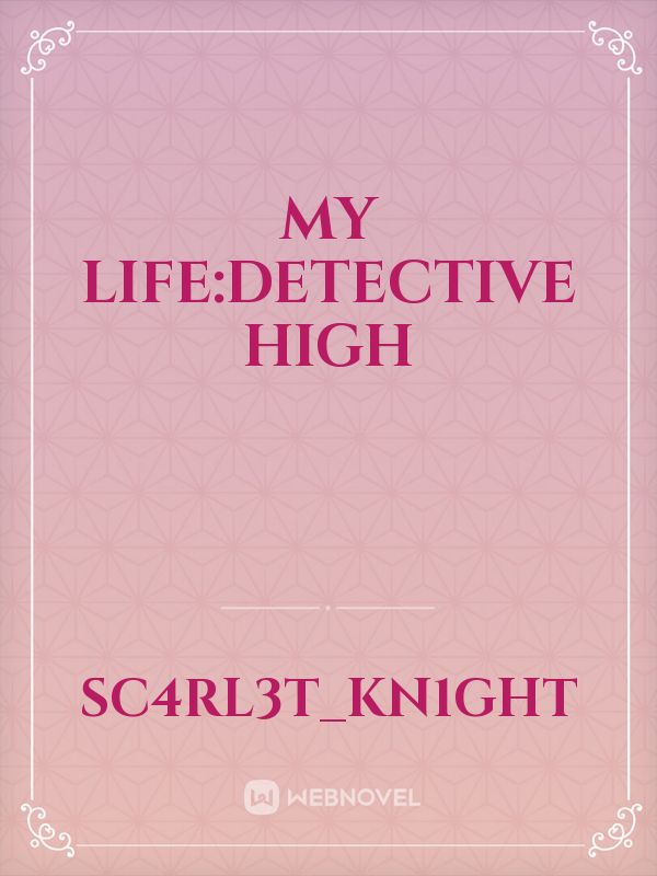 My Life:Detective High