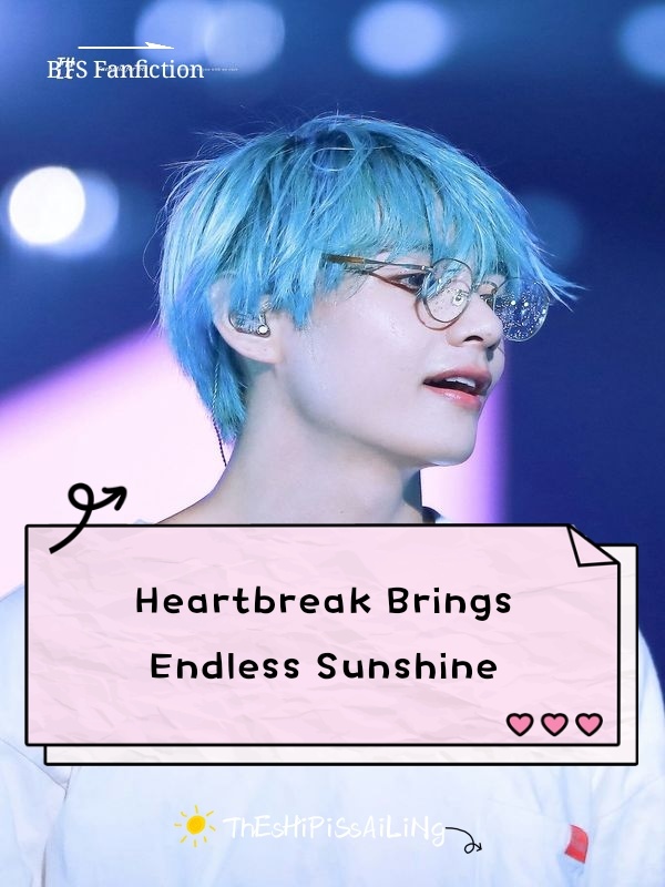 Heartbreak Brings Endless Sunshine (BTS)