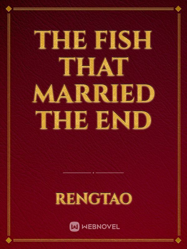 The fish that married the end