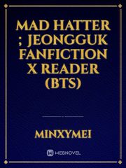 mad hatter ; jeongguk fanfiction x reader (BTS) Book