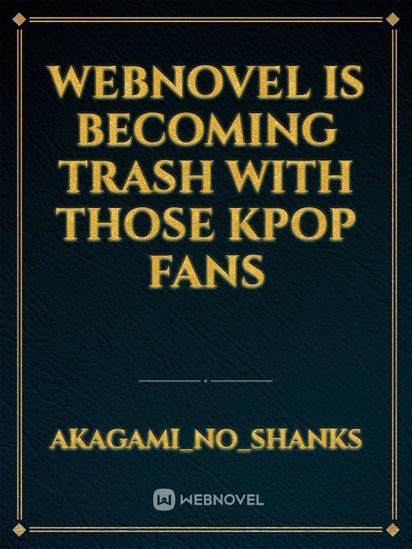 Webnovel is becoming trash with those Kpop Fans Book