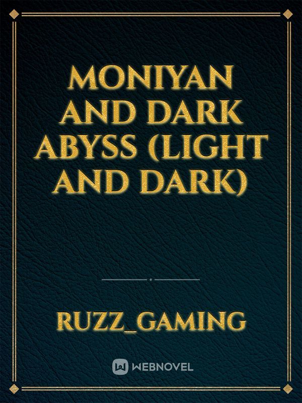 Moniyan and Dark Abyss
(Light and Dark)