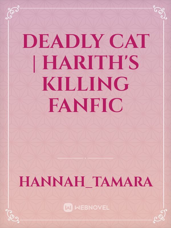 Deadly Cat | Harith's Killing Fanfic Book