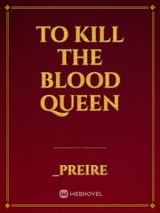 To Kill the Blood Queen Book