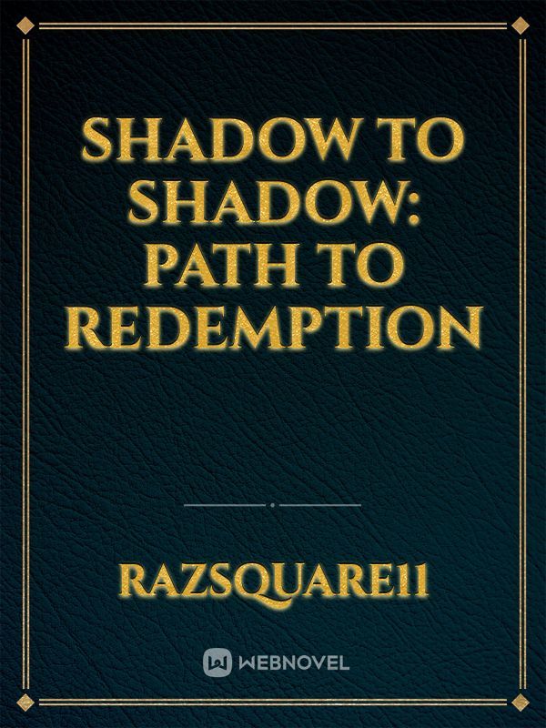 Shadow to Shadow: Path to Redemption