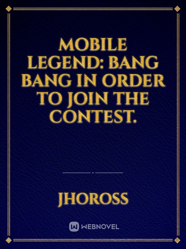 Mobile Legend: Bang Bang in order to join the contest.